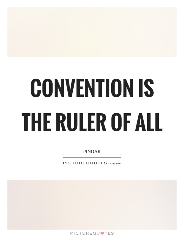 Convention is the ruler of all Picture Quote #1