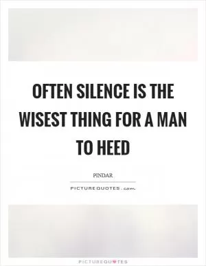 Often silence is the wisest thing for a man to heed Picture Quote #1