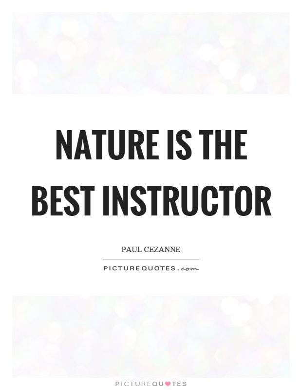Nature is the best instructor Picture Quote #1