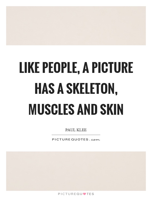 Like people, a picture has a skeleton, muscles and skin Picture Quote #1