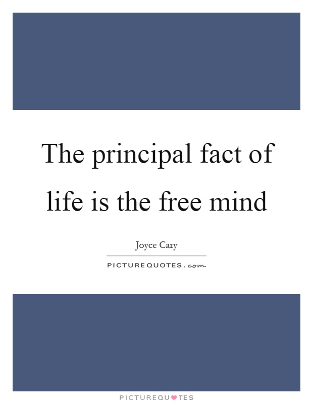 The principal fact of life is the free mind Picture Quote #1