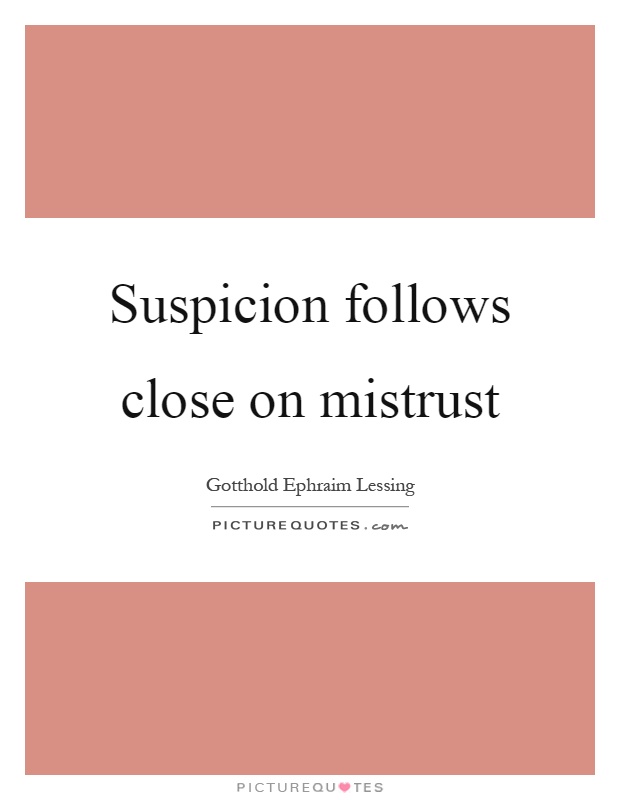 Suspicion follows close on mistrust Picture Quote #1