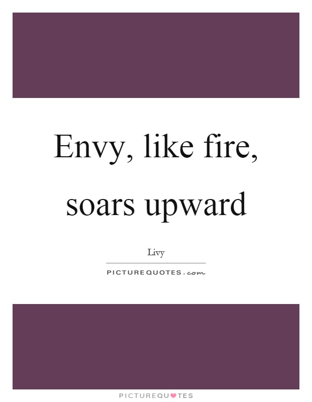 Envy, like fire, soars upward Picture Quote #1