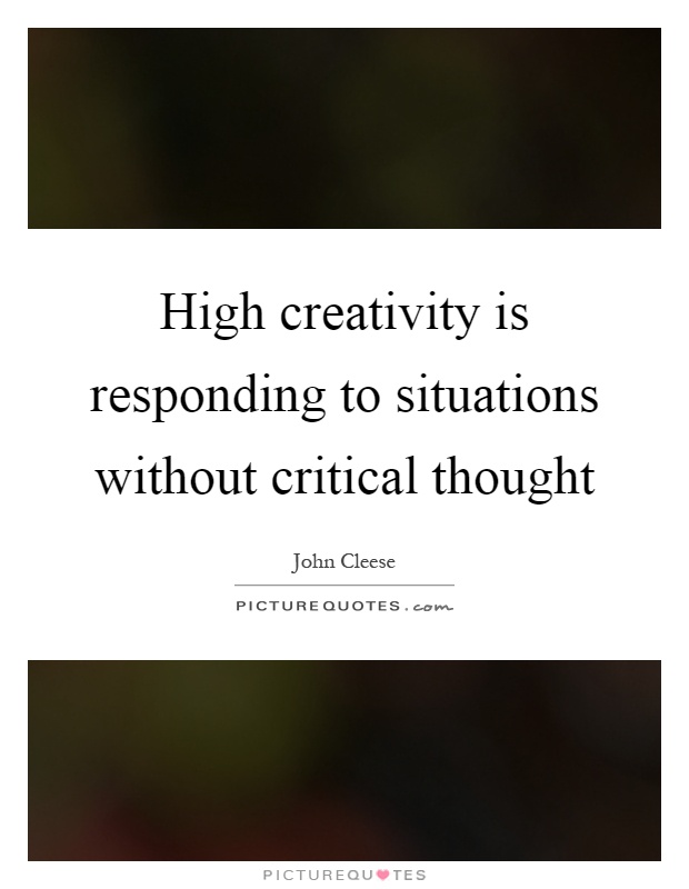 High creativity is responding to situations without critical thought Picture Quote #1