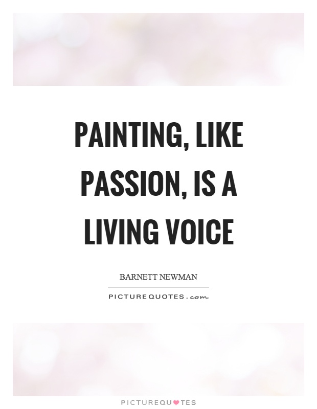 Painting, like passion, is a living voice Picture Quote #1