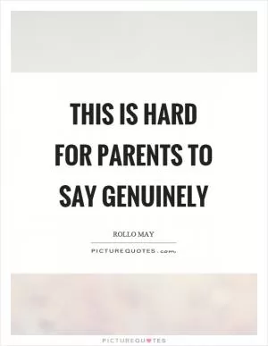 This is hard for parents to say genuinely Picture Quote #1