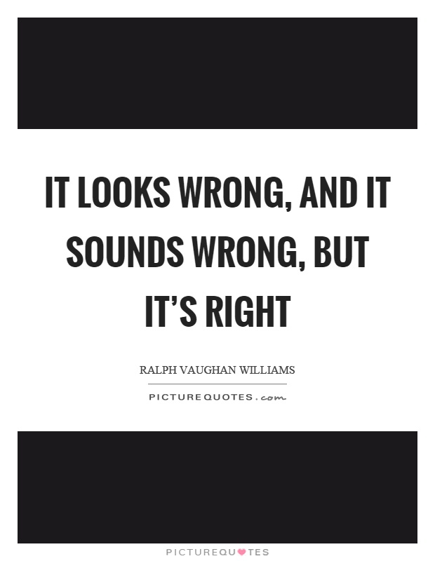 It looks wrong, and it sounds wrong, but it's right Picture Quote #1