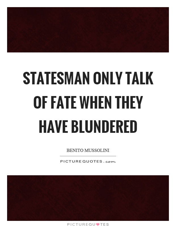 Statesman only talk of fate when they have blundered Picture Quote #1