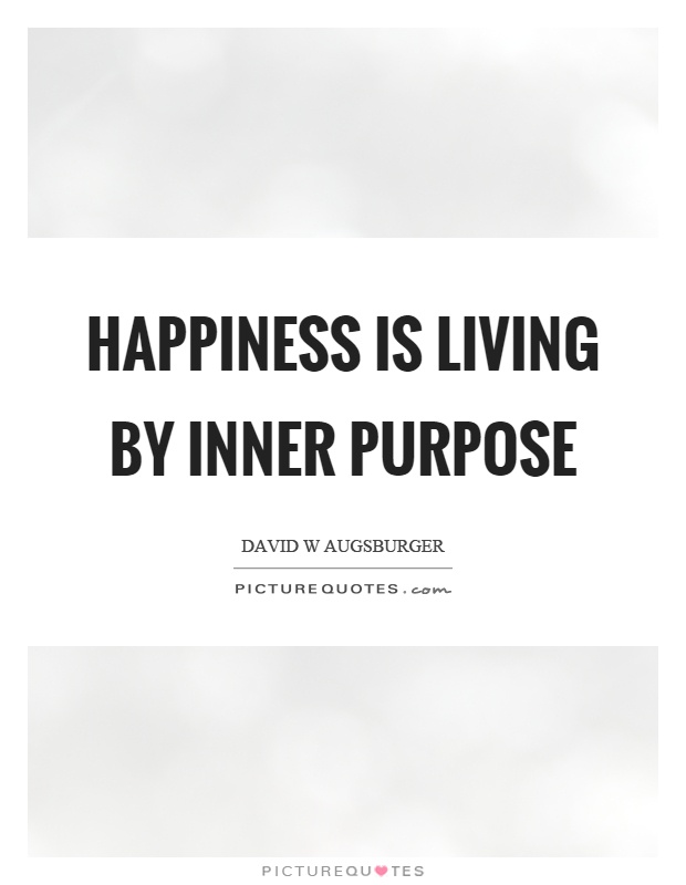 Happiness is living by inner purpose Picture Quote #1