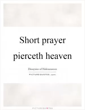 Short prayer pierceth heaven Picture Quote #1