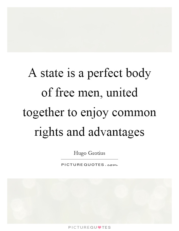 A state is a perfect body of free men, united together to enjoy common rights and advantages Picture Quote #1