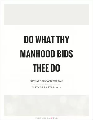 Do what thy manhood bids thee do Picture Quote #1