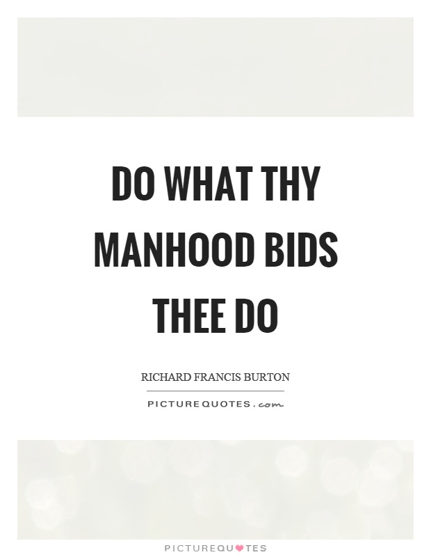 Do what thy manhood bids thee do Picture Quote #1