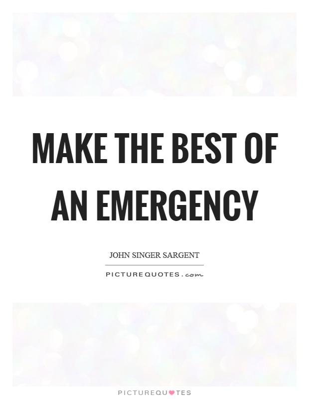 Make the best of an emergency Picture Quote #1