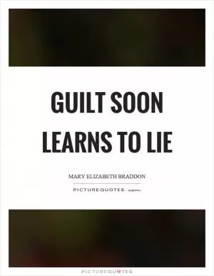 Guilt soon learns to lie Picture Quote #1