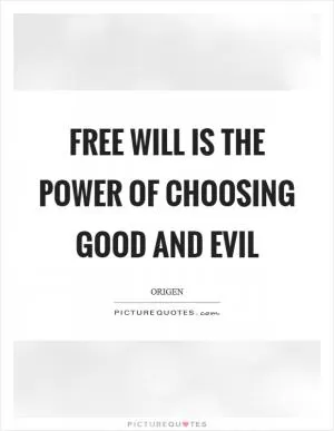 Free will is the power of choosing good and evil Picture Quote #1