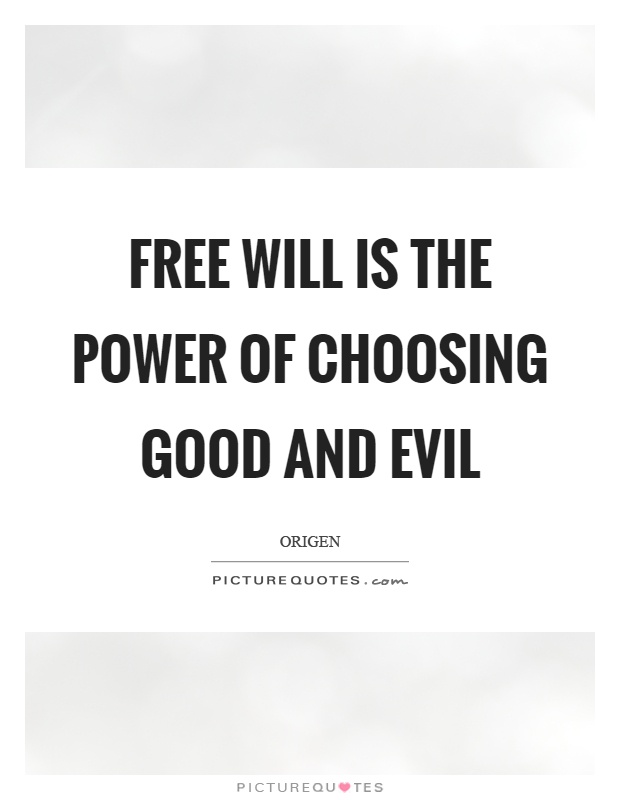 Free will is the power of choosing good and evil Picture Quote #1