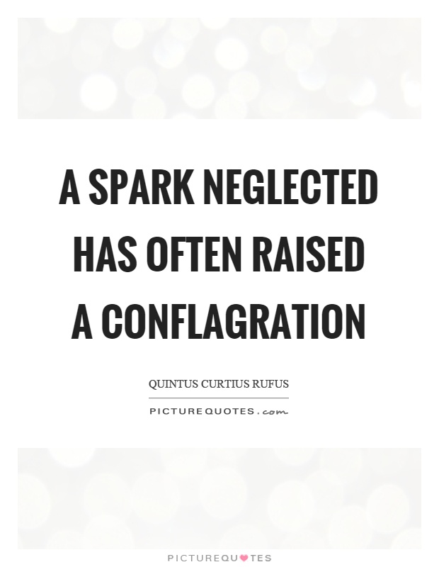 A spark neglected has often raised a conflagration Picture Quote #1