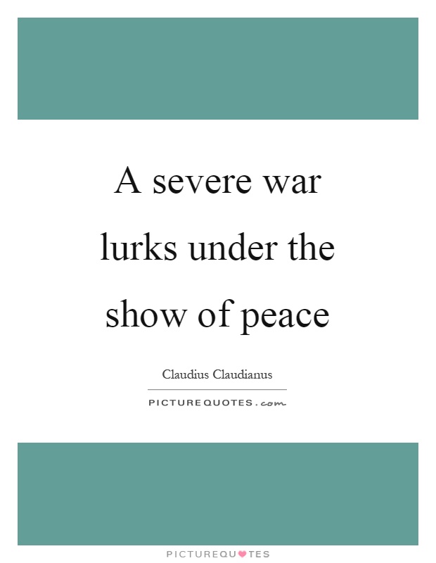 A severe war lurks under the show of peace Picture Quote #1
