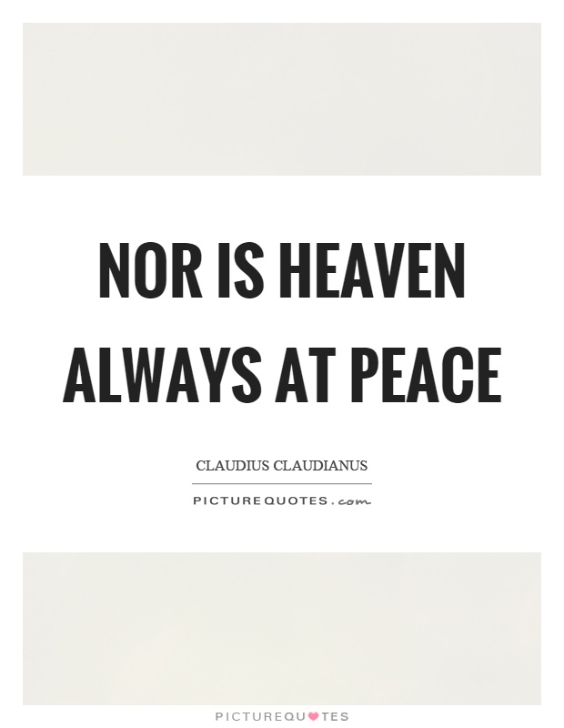 Nor is heaven always at peace Picture Quote #1