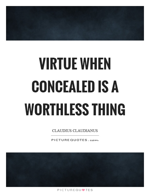 Virtue when concealed is a worthless thing Picture Quote #1