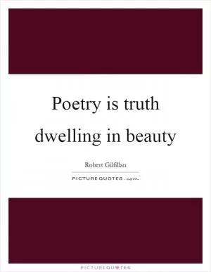 Poetry is truth dwelling in beauty Picture Quote #1