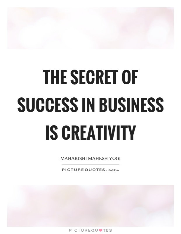 The secret of success in business is creativity Picture Quote #1