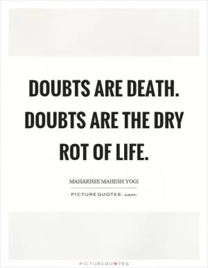 Doubts are death. Doubts are the dry rot of life Picture Quote #1