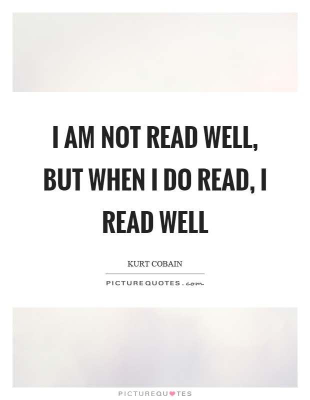 I am not read well, but when I do read, I read well Picture Quote #1