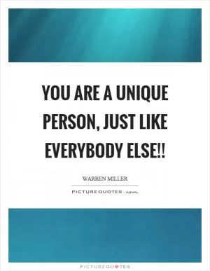 You are a unique person, just like everybody else!! Picture Quote #1