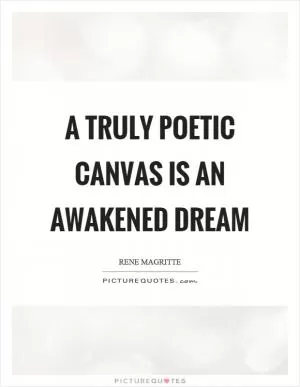 A truly poetic canvas is an awakened dream Picture Quote #1