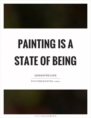 Painting is a state of being Picture Quote #1
