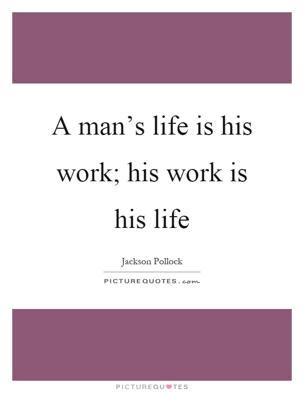 A man's life is his work; his work is his life Picture Quote #1