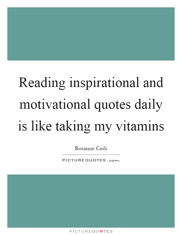 Reading inspirational and motivational quotes daily is like taking my vitamins Picture Quote #1