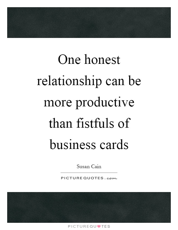 One honest relationship can be more productive than fistfuls of business cards Picture Quote #1