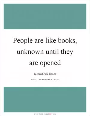 People are like books, unknown until they are opened Picture Quote #1