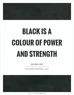 Black is a colour of power and strength Picture Quote #1