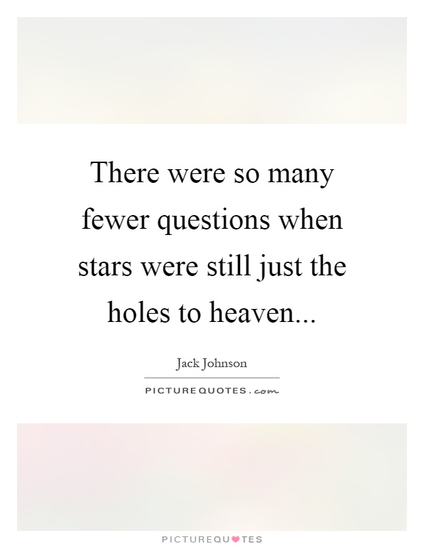 There were so many fewer questions when stars were still just the holes to heaven Picture Quote #1
