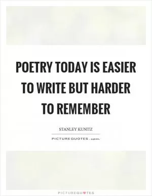 Poetry today is easier to write but harder to remember Picture Quote #1