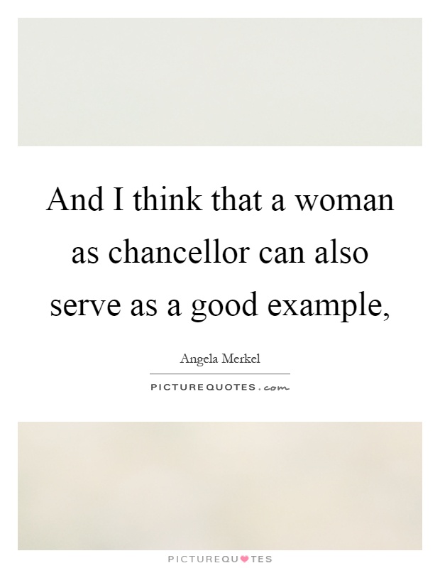 And I think that a woman as chancellor can also serve as a good example, Picture Quote #1
