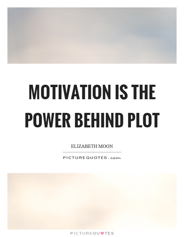 Motivation is the power behind plot Picture Quote #1
