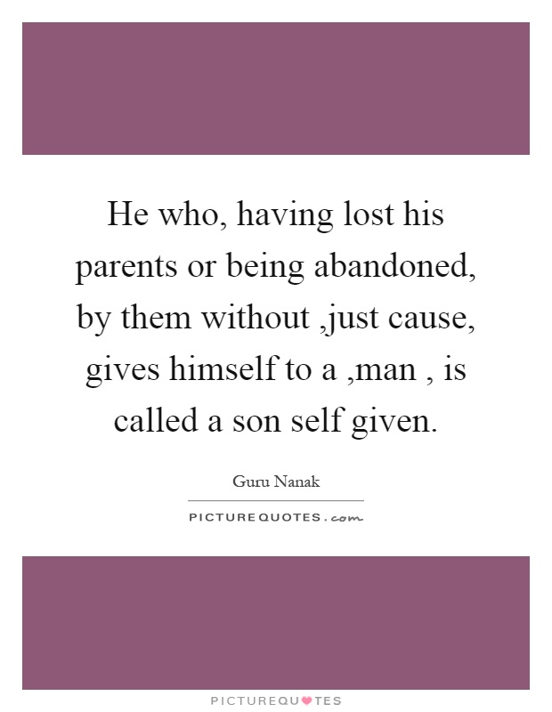 He who, having lost his parents or being abandoned, by them without,just cause, gives himself to a,man, is called a son self given Picture Quote #1