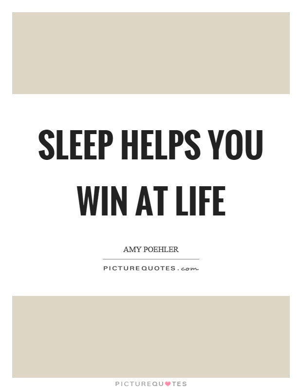Sleep helps you win at life Picture Quote #1