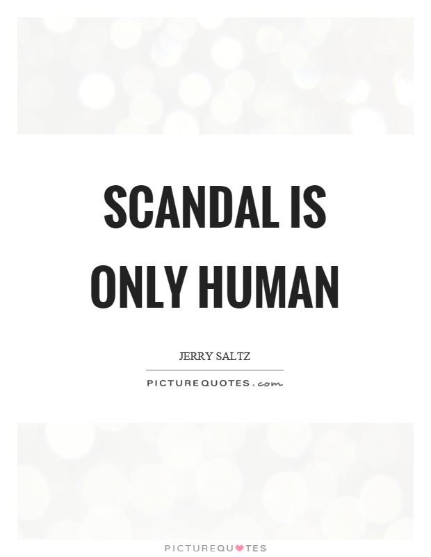 Scandal is only human Picture Quote #1