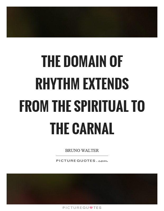The domain of rhythm extends from the spiritual to the carnal Picture Quote #1