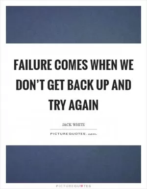 Failure comes when we don’t get back up and try again Picture Quote #1