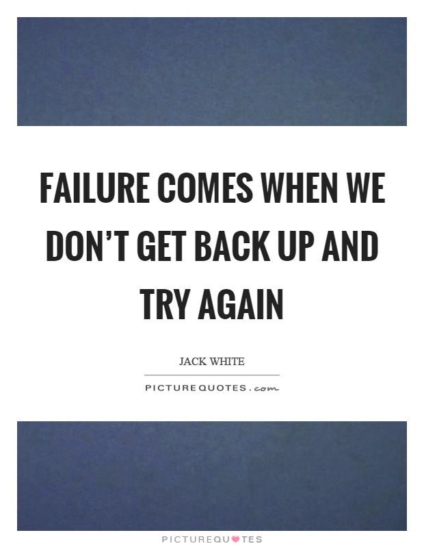 Failure comes when we don't get back up and try again Picture Quote #1