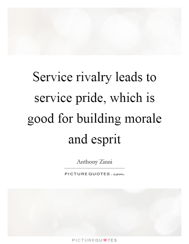 Service rivalry leads to service pride, which is good for building morale and esprit Picture Quote #1
