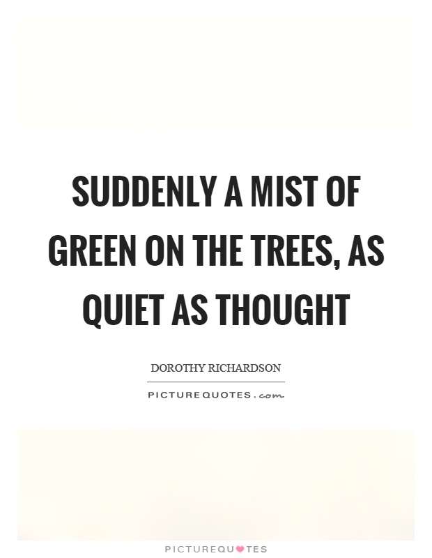 Suddenly a mist of green on the trees, as quiet as thought Picture Quote #1