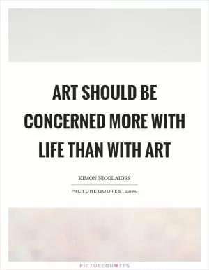 Art should be concerned more with life than with art Picture Quote #1